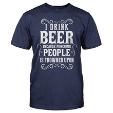 Load image into Gallery viewer, I Drink Beer Because Punching People Is Frowned Upon - T Shirt - I_Drink_Beer_Because_Punching_People_Is_Frowned_Upon_navy