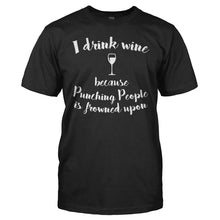 Load image into Gallery viewer, I Drink Wine Because Punching People Is Frowned Upon - T Shirt - I_Drink_Wine_Because_Punching_People_Is_Frowned_Upon_black