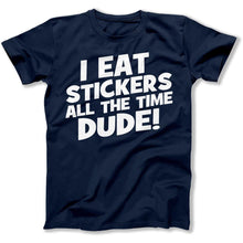 Load image into Gallery viewer, I Eat Stickers All The Time, Dude! - T Shirt - I_EAT_STICKERS_ALL_THE_TIME_DUDE_men_navy