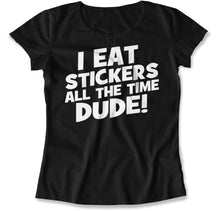 Load image into Gallery viewer, I Eat Stickers All The Time, Dude! - T Shirt - I_EAT_STICKERS_ALL_THE_TIME_DUDE_women_black