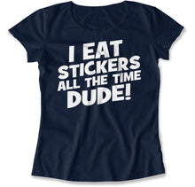 Load image into Gallery viewer, I Eat Stickers All The Time, Dude! - T Shirt - I_EAT_STICKERS_ALL_THE_TIME_DUDE_women_navy