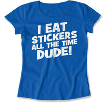 Load image into Gallery viewer, I Eat Stickers All The Time, Dude! - T Shirt - I_EAT_STICKERS_ALL_THE_TIME_DUDE_women_royal