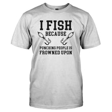 Load image into Gallery viewer, I Fish Because Punching People Is Frowned Upon - T Shirt - I_FISH_BECAUSE_PUNCHING_PEOPLE_IS_FROWNED_UPON_-_Men_-_white