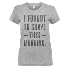 Load image into Gallery viewer, I Forgot To Shave This Morning - T Shirt - I_FORGOT_TO_SHAVE_THIS_MORNING_-_ladies_-_heathergrey