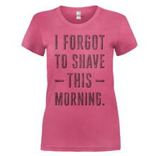 Load image into Gallery viewer, I Forgot To Shave This Morning - T Shirt - I_FORGOT_TO_SHAVE_THIS_MORNING_-_ladies_-_pink