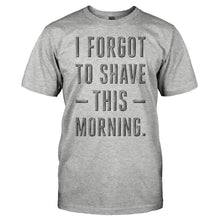Load image into Gallery viewer, I Forgot To Shave This Morning - T Shirt - I_FORGOT_TO_SHAVE_THIS_MORNING_-_men_-_heathergrey