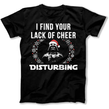 Load image into Gallery viewer, I Find Your Lack Of Cheer Disturbing - T Shirt - I_Find_Your_Lack_Of_Cheer_Disturbing_men_black
