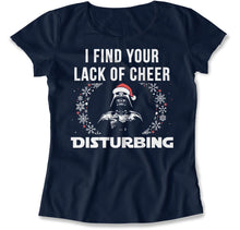 Load image into Gallery viewer, I Find Your Lack Of Cheer Disturbing - T Shirt - I_Find_Your_Lack_Of_Cheer_Disturbing_women_navy