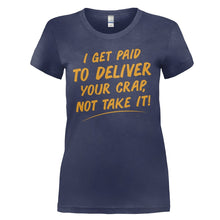 Load image into Gallery viewer, I Get Paid To Deliver Your Crap, Not Take It - T Shirt - I_GET_PAID_TO_DELIVER_YOUR_CRAP__NOT_TAKE_IT_-_ladies_-_navy