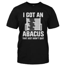 Load image into Gallery viewer, I Got an Abacus That Just Won't Quit - T Shirt - I_GOT_AN_ABACUS_THAT_JUST_WON_T_QUIT-_Men_-_Black