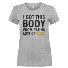 Load image into Gallery viewer, I Got This Body From Eating Lots Of Pizza - T Shirt - I_GOT_THIS_BODY_FROM_EATING_LOTS_OF_PIZZA-_Ladies_-_Grey
