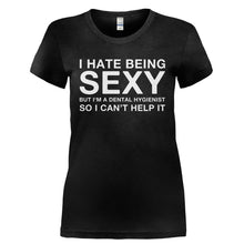 Load image into Gallery viewer, I Hate Being Sexy But I'm a Dental Hygienist - T Shirt - I_HATE_BEING_SEXY_BUT_I_M_A_DENTAL_HYGIENIST-_Ladies_-_Black