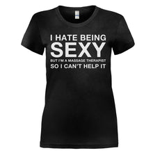 Load image into Gallery viewer, I Hate Being Sexy But I'm a Massage Therapist - T Shirt - I_HATE_BEING_SEXY_BUT_I_M_A_MASSAGE_THERAPIST_-_Ladies_-_black
