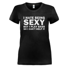 Load image into Gallery viewer, I Hate Being Sexy But I Play Bass - T Shirt - I_HATE_BEING_SEXY_BUT_I_PLAY_BASS_-_Ladies_-_Black