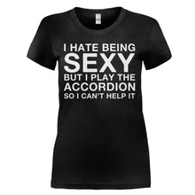 Load image into Gallery viewer, I Hate Being Sexy But I Play The Accordion - T Shirt - I_HATE_BEING_SEXY_BUT_I_PLAY_THE_ACCORDION_-_ladies_-_black