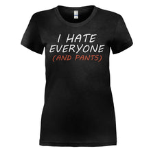 Load image into Gallery viewer, I Hate Everyone (And Pants) - T Shirt - I_HATE_EVERYONE_AND_PANTS_-_Ladies_-_black