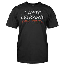 Load image into Gallery viewer, I Hate Everyone (And Pants) - T Shirt - I_HATE_EVERYONE_AND_PANTS_-_Men_-_black