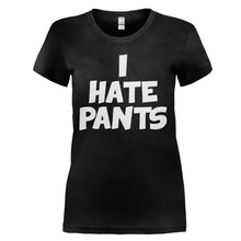 Load image into Gallery viewer, I Hate Pants - T Shirt - I_HATE_PANTS_-_Ladies_-_black