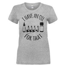 Load image into Gallery viewer, I Have An Oil For That - T Shirt - I_HAVE_AN_OIL_FOR_THAT-_Ladies_-_Grey