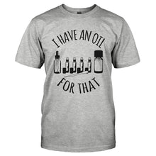 Load image into Gallery viewer, I Have An Oil For That - T Shirt - I_HAVE_AN_OIL_FOR_THAT-_Men_-_Grey