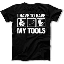 Load image into Gallery viewer, I Have To Have My Tools - T Shirt - I_HAVE_TO_HAVE_MY_TOOLS_men_black