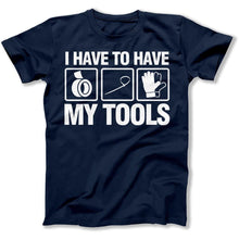 Load image into Gallery viewer, I Have To Have My Tools - T Shirt - I_HAVE_TO_HAVE_MY_TOOLS_men_navy