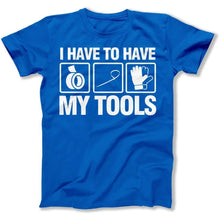 Load image into Gallery viewer, I Have To Have My Tools - T Shirt - I_HAVE_TO_HAVE_MY_TOOLS_men_royal