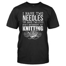 Load image into Gallery viewer, I Have Two Needles, You Have Two Eyes - Knitting - T Shirt - I_HAVE_TWO_NEEDLES_YOU_HAVE_TWO_EYES_-_KNITTING_-_Men_-_black