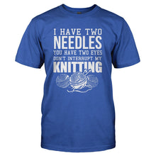 Load image into Gallery viewer, I Have Two Needles, You Have Two Eyes - Knitting - T Shirt - I_HAVE_TWO_NEEDLES_YOU_HAVE_TWO_EYES_-_KNITTING_-_Men_-_royalblue