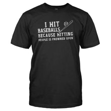 Load image into Gallery viewer, I Hit Baseballs Because Hitting People is Frowned Upon - T Shirt - I_HIT_BASEBALLS_BECAUSE_HITTING_PEOPLE_IS_FROWNED_UPON_-_Men_-_black