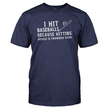 Load image into Gallery viewer, I Hit Baseballs Because Hitting People is Frowned Upon - T Shirt - I_HIT_BASEBALLS_BECAUSE_HITTING_PEOPLE_IS_FROWNED_UPON_-_Men_-_navyblue