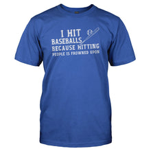 Load image into Gallery viewer, I Hit Baseballs Because Hitting People is Frowned Upon - T Shirt - I_HIT_BASEBALLS_BECAUSE_HITTING_PEOPLE_IS_FROWNED_UPON_-_Men_-_royalblue