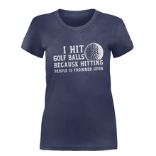 Load image into Gallery viewer, I Hit Golf Balls Because Hitting People is Frowned Upon - T Shirt - I_HIT_GOLF_BALLS_BECAUSE_HITTING_PEOPLE_IS_FROWNED_UPON-_Ladies_-_Navy