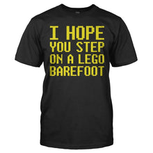 Load image into Gallery viewer, I Hope You Step on a Lego Barefoot - T Shirt - I_HOPE_YOU_STEP_ON_A_LEGO_BAREFOOT_-_Men_-_black