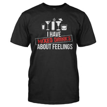 Load image into Gallery viewer, I Have Mixed Drinks About Feelings - T Shirt - I_Have_Mixed_Drinks_About_Feelings_men_black
