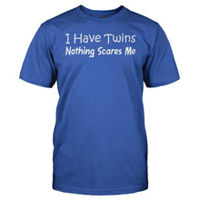 Load image into Gallery viewer, I Have Twins. Nothing Scares Me - T Shirt - I_Have_Twins_016ee6c7-9c3e-417b-b888-227aa4319553