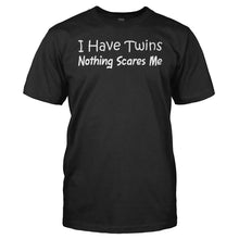 Load image into Gallery viewer, I Have Twins. Nothing Scares Me - T Shirt - I_Have_Twins