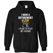 Load image into Gallery viewer, I Have a Retirement Plan. I Plan To Play My Drums - T Shirt - I_Have_a_Retirement_Plan_I_Plan_To_Play_My_Drums_-_hoodie_-_black