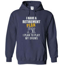 Load image into Gallery viewer, I Have a Retirement Plan. I Plan To Play My Drums - T Shirt - I_Have_a_Retirement_Plan_I_Plan_To_Play_My_Drums_-_hoodie_-_navy