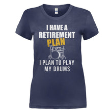 Load image into Gallery viewer, I Have a Retirement Plan. I Plan To Play My Drums - T Shirt - I_Have_a_Retirement_Plan_I_Plan_To_Play_My_Drums_-_ladies_-_navy