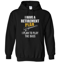 Load image into Gallery viewer, I Have a Retirement Plan. I Plan To Play the Bass - T Shirt - I_Have_a_Retirement_Plan_I_Plan_To_Play_the_Bass_-_hoodies_-_black