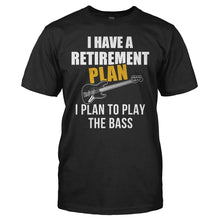 Load image into Gallery viewer, I Have a Retirement Plan. I Plan To Play the Bass - T Shirt - I_Have_a_Retirement_Plan_I_Plan_To_Play_the_Bass_-_men_-_black
