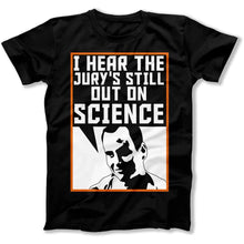 Load image into Gallery viewer, I Hear The Jury's Still Out on Science - T Shirt - I_Hear_The_Jury_s_Still_Out_on_Science_men_black