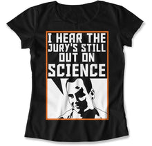 Load image into Gallery viewer, I Hear The Jury's Still Out on Science - T Shirt - I_Hear_The_Jury_s_Still_Out_on_Science_women_black