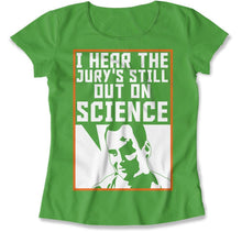 Load image into Gallery viewer, I Hear The Jury's Still Out on Science - T Shirt - I_Hear_The_Jury_s_Still_Out_on_Science_women_kelly