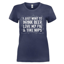 Load image into Gallery viewer, I Just Want to Drink Beer, Love My Pig &amp; Take Naps - T Shirt - I_JUST_WANT_TO_DRINK_BEER_LOVE_MY_PIG___TAKE_NAPS_-_Ladies_-_navyblue