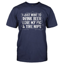Load image into Gallery viewer, I Just Want to Drink Beer, Love My Pig &amp; Take Naps - T Shirt - I_JUST_WANT_TO_DRINK_BEER_LOVE_MY_PIG___TAKE_NAPS_-_Men_-_navyblue