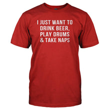 Load image into Gallery viewer, I Just Want To Drink Beer, Play Drums &amp; Take Naps - T Shirt - I_JUST_WANT_TO_DRINK_BEER_PLAY_DRUMS___TAKE_NAPS_-_Men_-_red