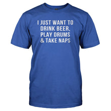 Load image into Gallery viewer, I Just Want To Drink Beer, Play Drums &amp; Take Naps - T Shirt - I_JUST_WANT_TO_DRINK_BEER_PLAY_DRUMS___TAKE_NAPS_-_Men_-_royalblue