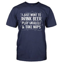 Load image into Gallery viewer, I Just Want To Drink Beer, Play Ukulele &amp; Take Naps - T Shirt - I_JUST_WANT_TO_DRINK_BEER_PLAY_UKULELE___TAKE_NAPS_-_Men_-_navyblue